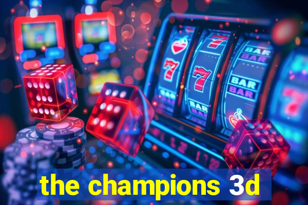 the champions 3d